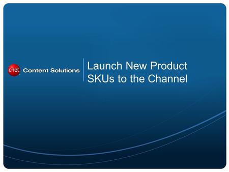 Launch New Product SKUs to the Channel. 2 The Enrich Catalog functionality also enables you to set a launch date for the new product SKU after you set.