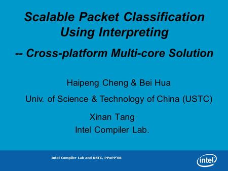 Intel Compiler Lab and USTC, PPoPP08 Scalable Packet Classification Using Interpreting -- Cross-platform Multi-core Solution Haipeng Cheng & Bei Hua Univ.