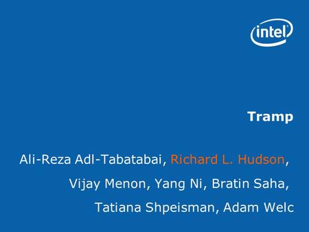 Tramp Ali-Reza Adl-Tabatabai, Richard L. Hudson, Vijay Menon, Yang Ni, Bratin Saha, Tatiana Shpeisman, Adam Welc.