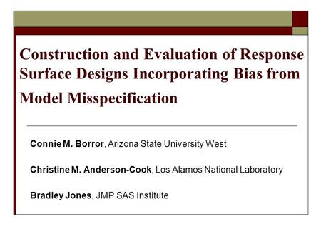 Connie M. Borror, Arizona State University West Christine M. Anderson-Cook, Los Alamos National Laboratory Bradley Jones, JMP SAS Institute Construction.