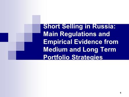 1 Short Selling in Russia: Main Regulations and Empirical Evidence from Medium and Long Term Portfolio Strategies.