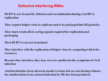 Defective Interfering RNAs DI RNAs are formed by deletion and recombination during viral RNA replication They require helper virus to replicate and to.