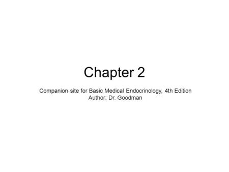 Chapter 2 Companion site for Basic Medical Endocrinology, 4th Edition Author: Dr. Goodman.