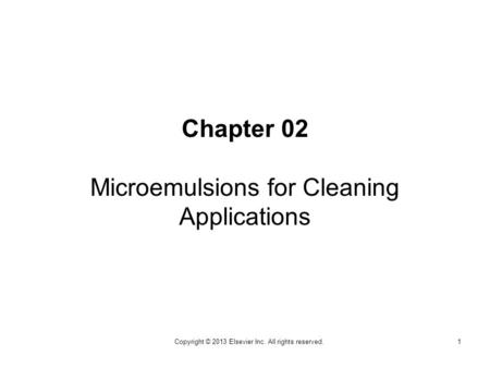 Chapter 02 Microemulsions for Cleaning Applications 1Copyright © 2013 Elsevier Inc. All rights reserved.
