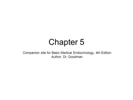 Chapter 5 Companion site for Basic Medical Endocrinology, 4th Edition Author: Dr. Goodman.