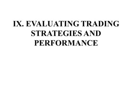 IX. EVALUATING TRADING STRATEGIES AND PERFORMANCE.
