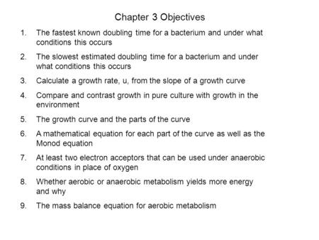 Chapter 3 Objectives The fastest known doubling time for a bacterium and under what conditions this occurs The slowest estimated doubling time for a bacterium.