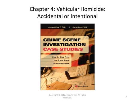 Chapter 4: Vehicular Homicide: Accidental or Intentional Copyright © 2012, Elsevier Inc. All rights reserved. 1.