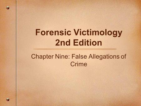Forensic Victimology 2nd Edition Chapter Nine: False Allegations of Crime.