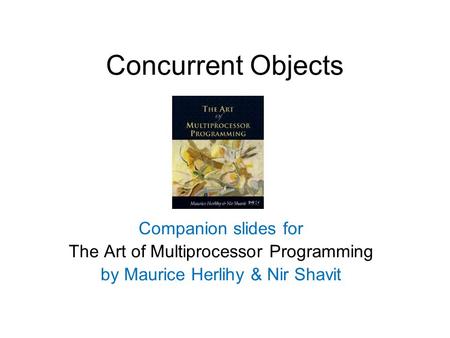 Concurrent Objects Companion slides for