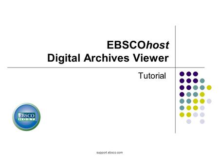 Support.ebsco.com EBSCOhost Digital Archives Viewer Tutorial.