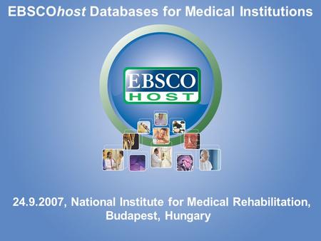 EBSCOhost Databases for Medical Institutions 24.9.2007, National Institute for Medical Rehabilitation, Budapest, Hungary.