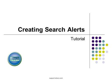 Support.ebsco.com Creating Search Alerts Tutorial.