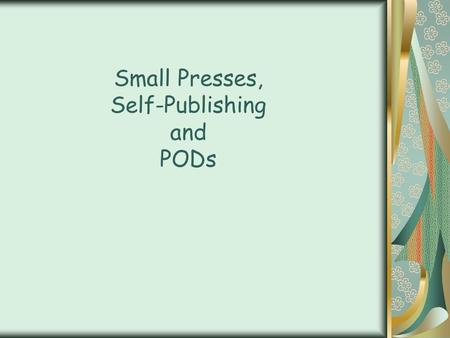 Small Presses, Self-Publishing and PODs. Which is the real publisher?
