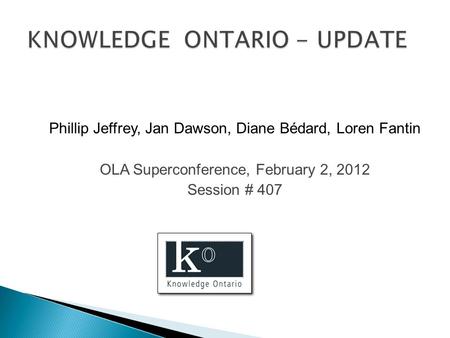 Phillip Jeffrey, Jan Dawson, Diane Bédard, Loren Fantin OLA Superconference, February 2, 2012 Session # 407.