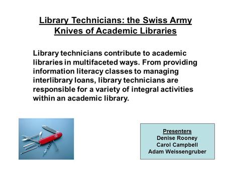 Library Technicians: the Swiss Army Knives of Academic Libraries Library technicians contribute to academic libraries in multifaceted ways. From providing.