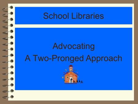 School Libraries Advocating A Two-Pronged Approach.