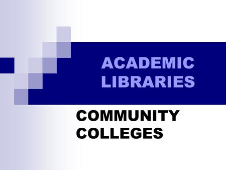 ACADEMIC LIBRARIES COMMUNITY COLLEGES. PURPOSE OF COLLEGES THEN… ONTARIO COLLEGES WERE ORIGINALLY : PLANNED TO MEET THE RELEVANT NEEDS OF ALL ADULTS WITHIN.