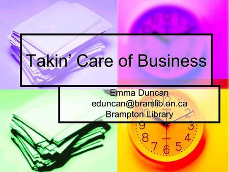 Takin Care of Business Emma Duncan Brampton Library.