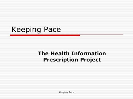Keeping Pace The Health Information Prescription Project.