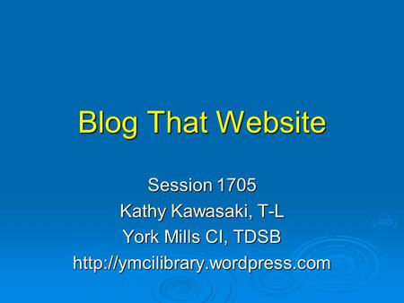 Blog That Website Session 1705 Kathy Kawasaki, T-L York Mills CI, TDSB
