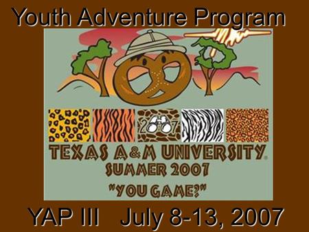 Youth Adventure Program YAP III July 8-13, 2007. Camp Director Jackpot Jay.