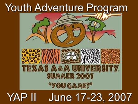 Youth Adventure Program YAP II June 17-23, 2007. Camp Director Jackpot Jay.