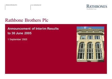 Www.rathbones.comRathbone Brothers Plc Announcement of Interim Results to 30 June 2005 1 September 2005.
