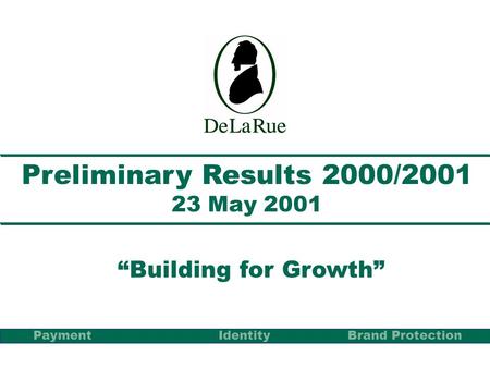 Preliminary Results 2000/2001 23 May 2001 Building for Growth PaymentBrand Protection Identity.