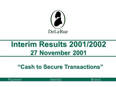 Interim Results 2001/2002 27 November 2001 PaymentBrand Identity Cash to Secure Transactions.