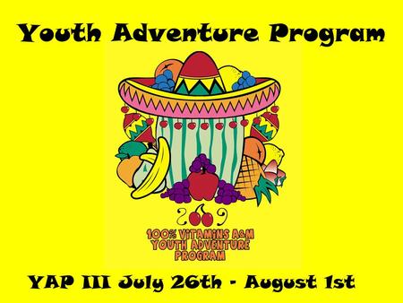 YAP III July 26th – August 1st Youth Adventure Program.
