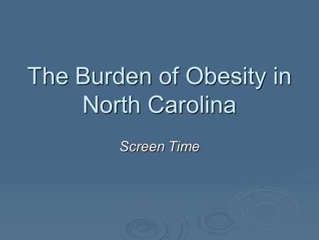 The Burden of Obesity in North Carolina Screen Time.