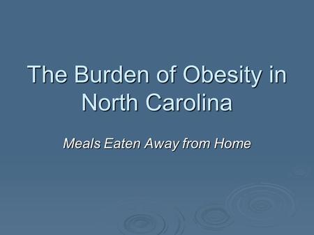 The Burden of Obesity in North Carolina Meals Eaten Away from Home.