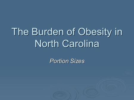 The Burden of Obesity in North Carolina Portion Sizes.