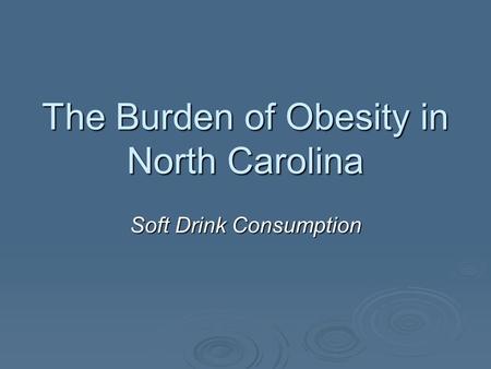 The Burden of Obesity in North Carolina Soft Drink Consumption.