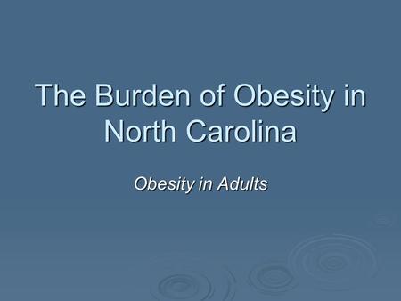 The Burden of Obesity in North Carolina Obesity in Adults.