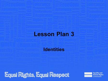 Lesson Plan 3 Identities. Note to teacher These slides provide all the information you need to deliver the lesson. However, you may choose to edit them.
