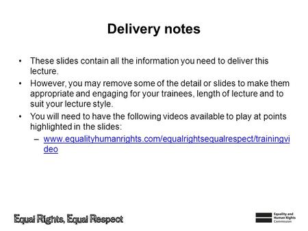 Delivery notes These slides contain all the information you need to deliver this lecture. However, you may remove some of the detail or slides to make.