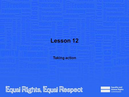 Lesson 12 Taking action. Note to teacher These slides provide all the information you need to deliver the lesson. However, you may choose to edit them.