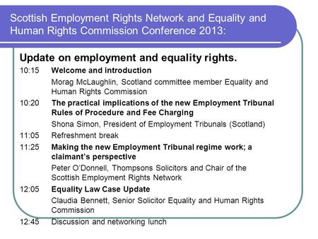 Scottish Employment Rights Network and Equality and Human Rights Commission Conference 2013: Update on employment and equality rights. 10:15Welcome and.