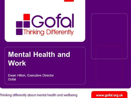 Mental Health and Work Ewan Hilton, Executive Director Gofal.