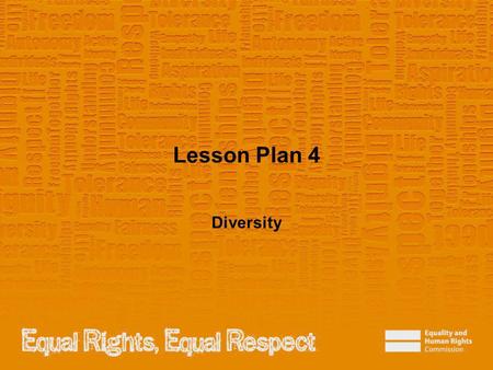 Lesson Plan 4 Diversity. Note to teacher These slides provide all the information you need to deliver the lesson. However, you may choose to edit them.