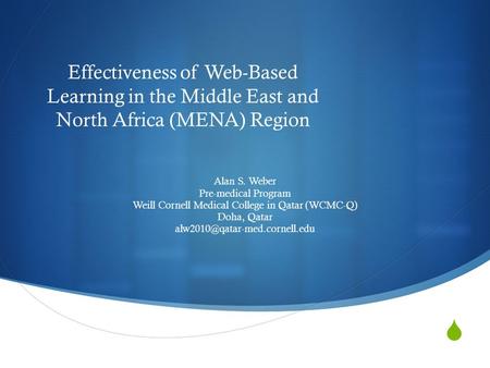 Effectiveness of Web-Based Learning in the Middle East and North Africa (MENA) Region Alan S. Weber Pre-medical Program Weill Cornell Medical College in.