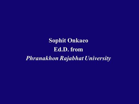 Sophit Onkaeo Ed.D. from Phranakhon Rajabhat University.