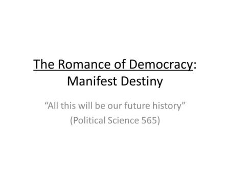 The Romance of Democracy: Manifest Destiny