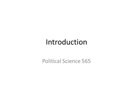 Introduction Political Science 565. Poli Sci 565 Office hours: MW, 1:20-2:20, North Hall 401 Course website: adamgomez.wordpress.com/teaching/polisci5.
