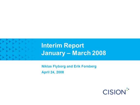 Interim Report January – March 2008 Niklas Flyborg and Erik Forsberg April 24, 2008.