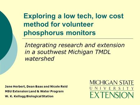Exploring a low tech, low cost method for volunteer phosphorus monitors Integrating research and extension in a southwest Michigan TMDL watershed Jane.