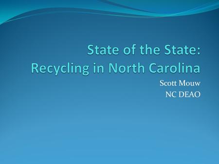 Scott Mouw NC DEAO. Signs of Progress Recycling has helped reduce disposed tonnage in North Carolina by 2.4 million tons since 2007, a decline of 20 percent.