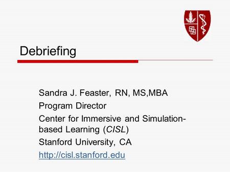 Debriefing Sandra J. Feaster, RN, MS,MBA Program Director